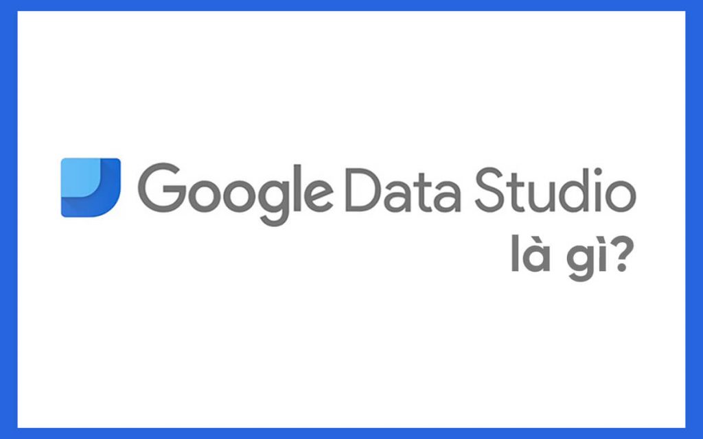 google data studio là gì